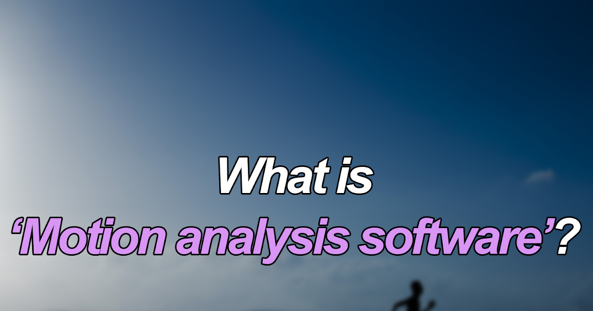 What Is Motion Analysis Software What Is Motion Analysis Software